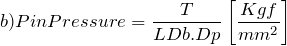 \[ b) Pin Pressure=\frac{T}{LDb.Dp}\left[\frac{Kgf}{mm^2}\right] \]