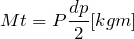 \[  Mt=P\frac{dp}{2}[kgm]  \]