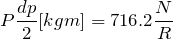 \[  P\frac{dp}{2}[kgm]=716.2\frac{N}{R}  \]
