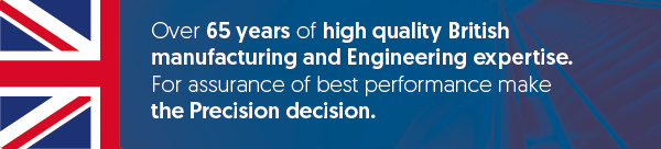 Over 65 years of high quality British manufacturing and Engineering expertise. For assurance of best performance make the Precision decision.